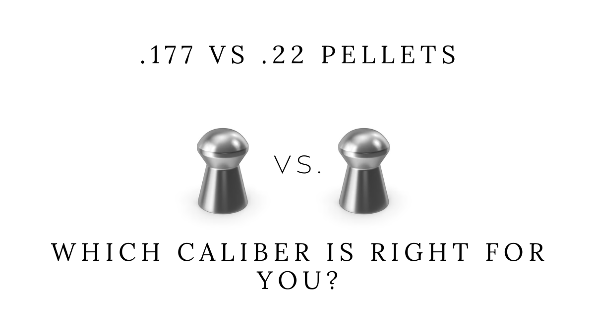 .177 vs .22 Pellets: Which Caliber Is Right for You?